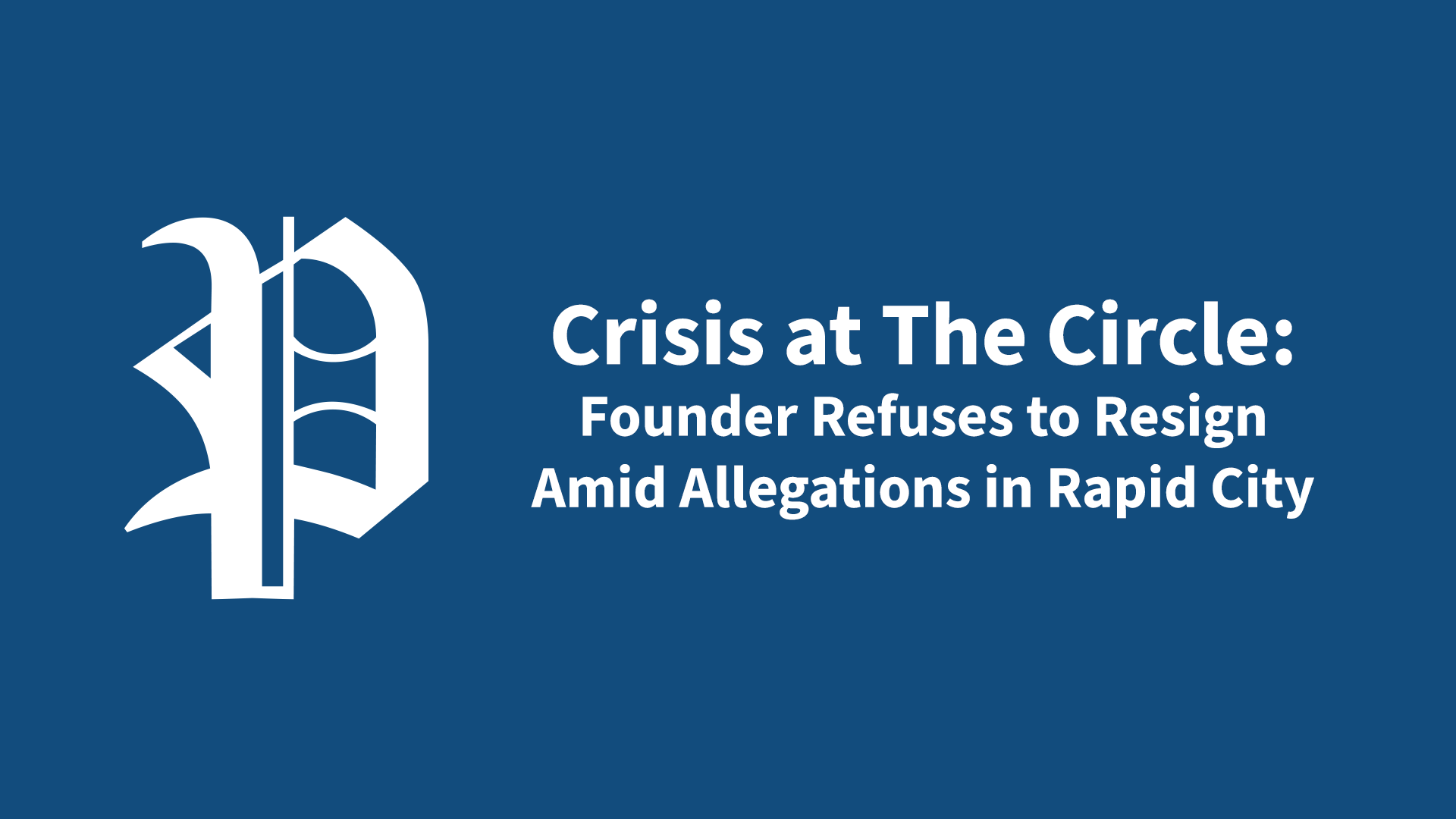 Crisis at The Circle: Founder Refuses to Resign Amid Allegations in Rapid City